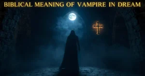 Biblical Meaning Of Vampire In Dream