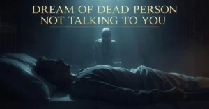 Dream Of Dead Person Not Talking To You Biblical Meaning