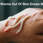 Pulling Worms Out Of Skin Dream Meaning